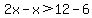 2x-x%3E12-6