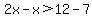2x-x%3E12-7
