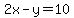 2x-y=10