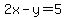 2x-y=5