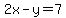 2x-y=7
