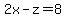2x-z=8