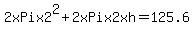 2xPix2%5E2+%2B+2xPix2xh=125.6