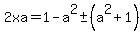 2xa=1-a%5E2+%2B-+%28a%5E2%2B1%29