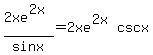 2xe%5E%282x%29%2Fsinx+=+2xe%5E%282x%29csc+x