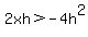2xh%3E-4h%5E2