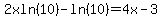 2xln%2810%29-ln%2810%29=4x-3