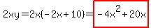 2xy=2x%28-2x%2B10%29=highlight%28-4x%5E2%2B20x%29