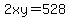 2xy=528