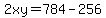 2xy=784-256
