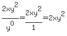 2xy%5E2%2Fy%5E0+=+2xy%5E2%2F1+=+2xy%5E2