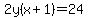 2y%28x%2B1%29=24