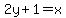 2y%2B1=x