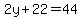 2y%2B22=44