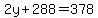 2y%2B288=378