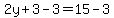2y%2B3-3=15-3