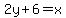 2y%2B6=x
