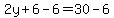 2y%2B6-6=30-6