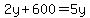 2y%2B600=5y