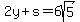 2y%2Bs=6sqrt%285%29