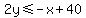 2y%3C=-x%2B40
