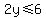 2y%3C=6