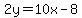 2y=+10x-8