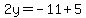 2y=-11%2B5