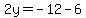 2y=-12-6