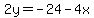 2y=-24-4x