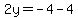 2y=-4-4