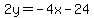 2y=-4x-24