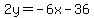 2y=-6x-36