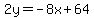 2y=-8x%2B64
