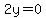 2y=0