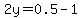 2y=0.5-1