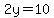 2y=10