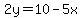 2y=10-5x