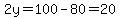2y=100-80=20