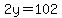 2y=102%7D%7D+or+%7B%7B%28y=51