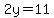 2y=11