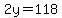 2y=118