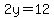 2y=12
