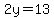 2y=13