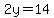 2y=14