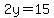 2y=15