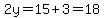 2y=15%2B3=18