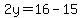 2y=16-15