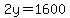 2y=1600