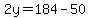 2y=184-50